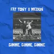 Музыка Fat Tony - Gimme Gimme Gimme (feat. Medun)