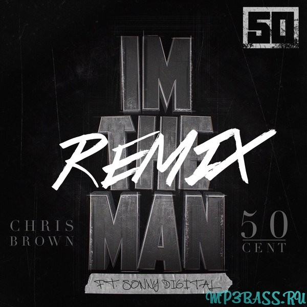 Музыка 50 Cent - I'm The Man (feat. Chris Brown) (Remix)
