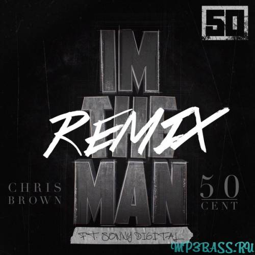 Музыка 50 Cent - I'm The Man (feat. Chris Brown) (Remix)