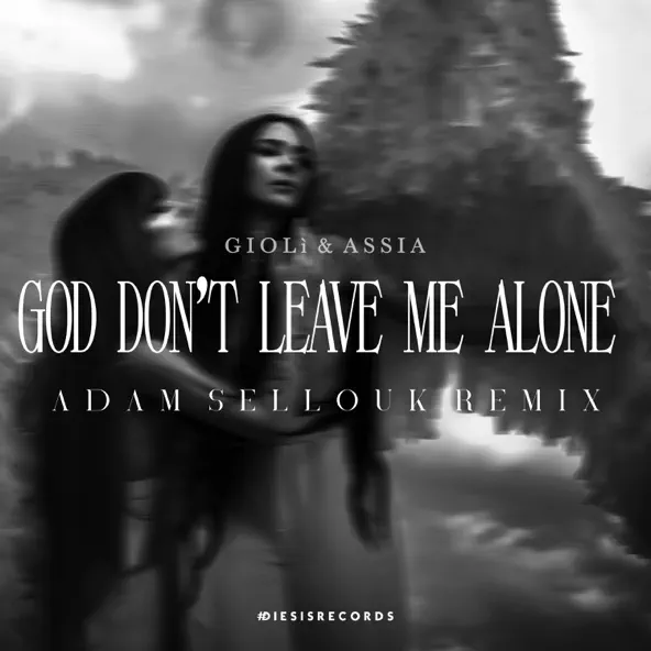 Музыка Giolì & Assia - God Don't Leave Me Alone (Adam Sellouk Remix)