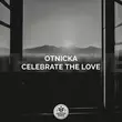 Музыка Otnicka - Celebrate The Love