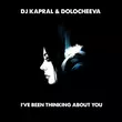 Музыка DJ Kapral - I've Been Thinking About You (feat. Dolocheeva)