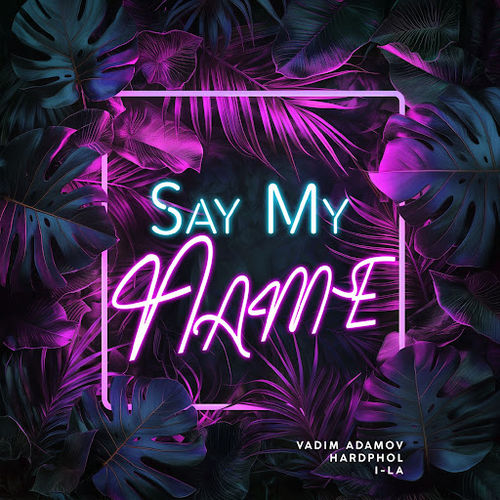 Музыка Vadim Adamov - Say My Name (feat. Hardphol & i-La)