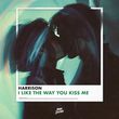 Музыка Harrison - I Like The Way You Kiss Me