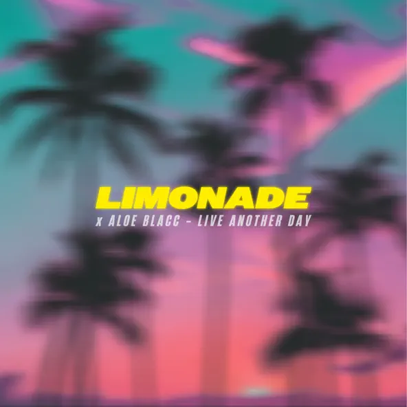 Музыка Limonade - Live Another Day (feat. Aloe Blacc)