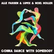 Музыка Alle Farben - Gonna Dance With Somebody (feat. Lum!x & Noel Holler)