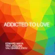 Музыка Edward Maya - Addicted To Love (feat. Vika Jigulina & Vali Barbulescu)