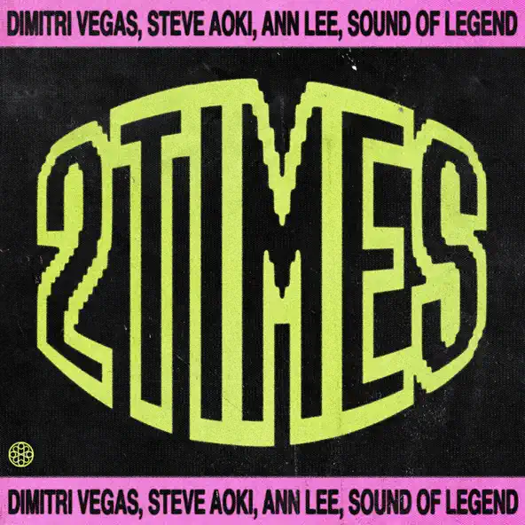 Музыка Dimitri Vegas - 2 Times (feat. Steve Aoki & Sound Of Legend & Ann Lee)