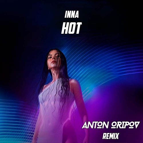 Музыка Inna - Hot (Anton Oripov Remix)