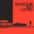 Музыка Oneil - Someone You Loved (feat. Kanvise)