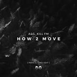 Музыка A&G, Kill FM - How 2 Move (Paris & Simo Edit)