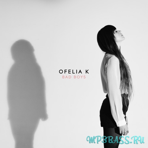 Музыка Ofelia K - Bad Boys (Original Mix)