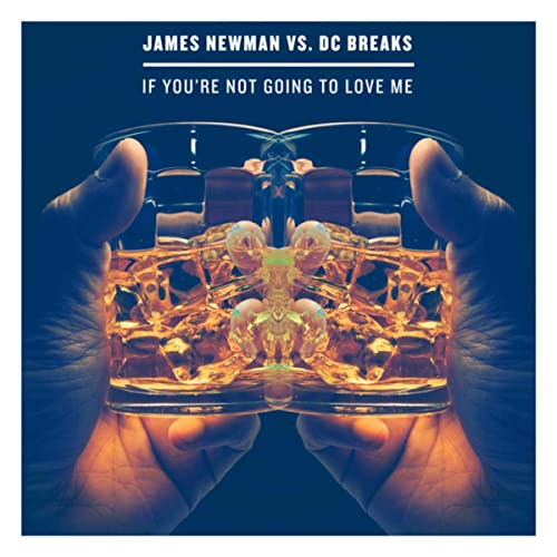 Музыка James Newman & DC Breaks - If You're Not Going To Love Me (Original Mix)