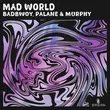 Музыка Badbwoy & Palane feat. Murphy - Mad World (Extended Mix)
