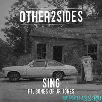 Музыка Other2Sides feat Bones of JR Jones - Sing (Avon Stringer Remix)