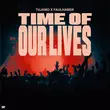 Музыка Tujamo - Time Of Our Lives (feat. Faulhaber)