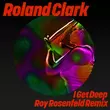 Музыка Roland Clark - I Get Deep (Roy Rosenfeld Extended Remix)