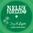 Музыка Nelly Furtado - Say It Right (Adana Twins Remix)