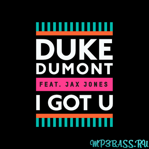 Музыка Duke Dumont - I Got U (feat. Jax Jones)