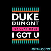 Музыка Duke Dumont - I Got U (feat. Jax Jones)