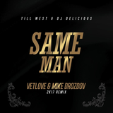 Музыка Till West & DJ Delicious - Same Man (VetLOVE & Mike Drozdov 2k17 Remix)
