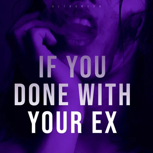 Музыка Ultronxon - If You Done with Your Ex