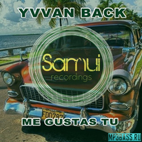 Музыка Yvvan Back - Me Gustas Tu (Original Mix)
