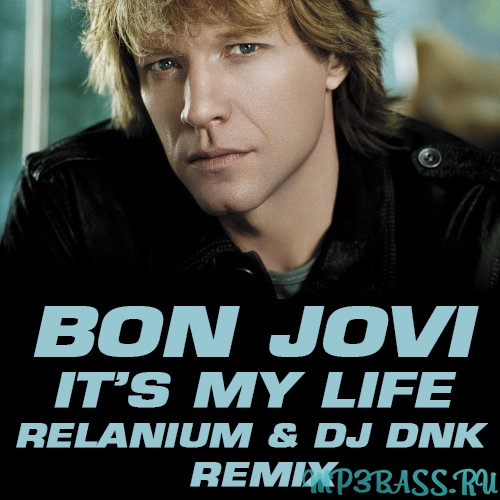 Музыка Bon Jovi - Its My Life (Relanium ft. DJ Dnk Remix)