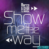 Музыка Marco & Seba - Show Me The Way (feat. INNA)