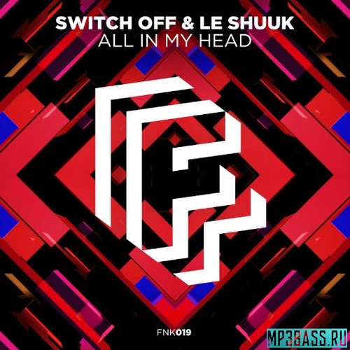 Музыка Switch Off & Le Shuuk - All in My Head (Extended Mix)