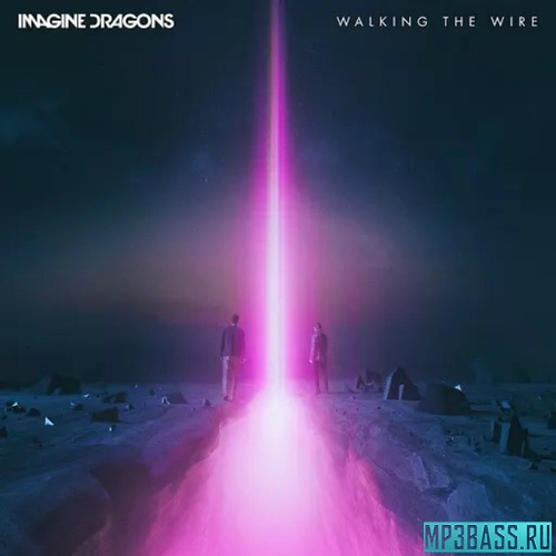 Музыка Imagine Dragons - Walking The Wire