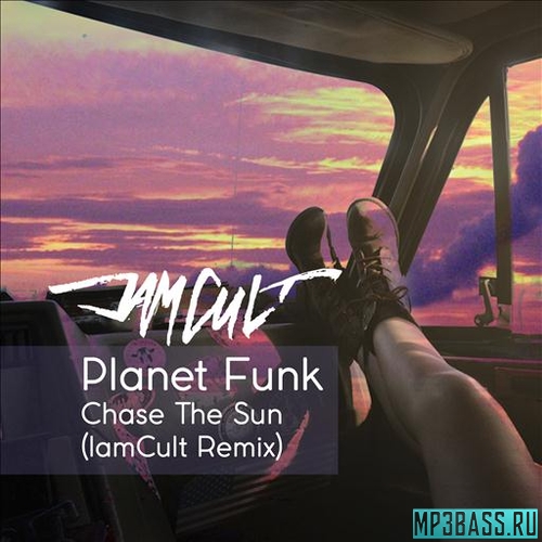 Музыка Planet Funk - Chase The Sun (IamCult Remix)