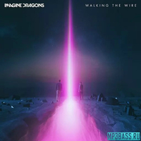Музыка Imagine Dragons - Walking The Wire