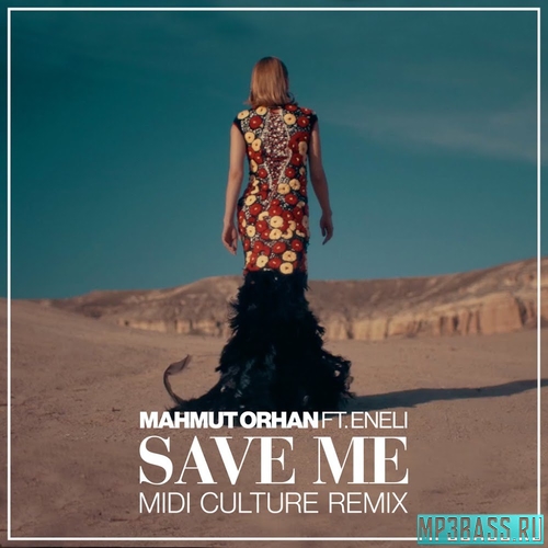 Музыка Mahmut Orhan feat. Eneli - Save Me (Midi Culture Remix)