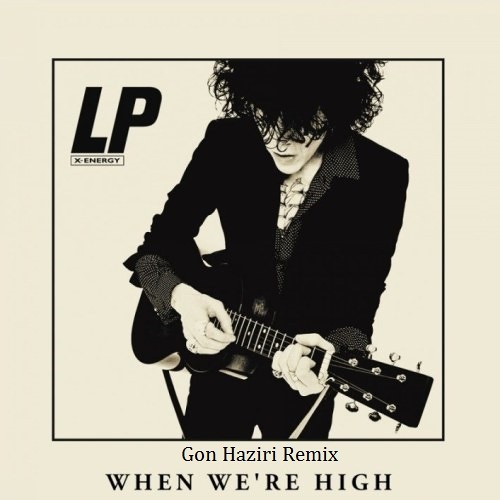 Музыка LP - When We're High (Gon Haziri Remix)