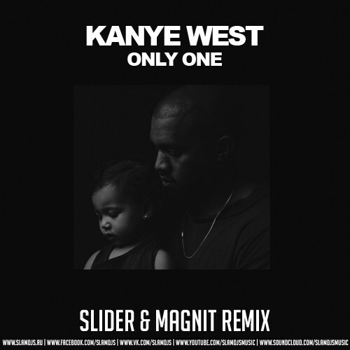 Музыка Kanye West - Only One (Slider & Magnit Remix)