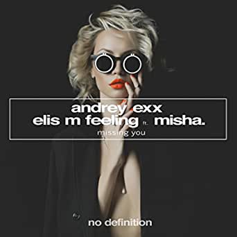 Музыка Andrey Exx & Elis M Feeling feat. Misha - Missing You (Extended Mix)