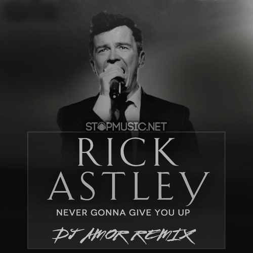 Музыка Rick Astley - Never Gonna Give You Up (DJ Amor Remix)