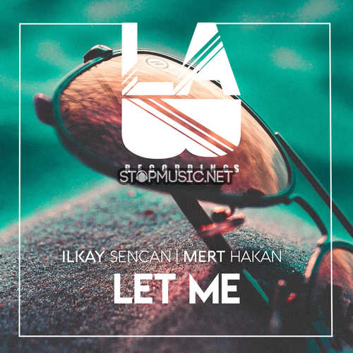 Музыка Ilkay Sencan - Let Me (feat. Mert Hakan)