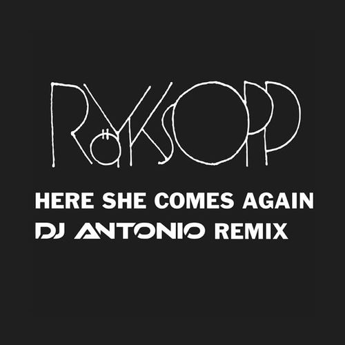 Музыка Royksopp - Here She Comes Again (DJ Antonio Extended Mix)