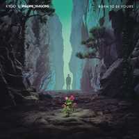 Музыка Kygo - Born To Be Yours (feat. Imagine Dragons)