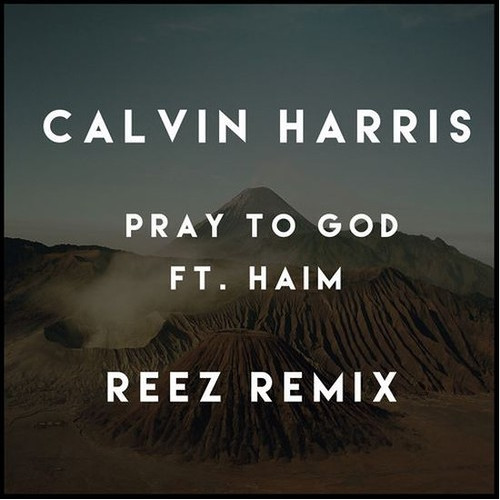 Музыка Calvin Harris, HAIM - Pray To God (Reez Remix)