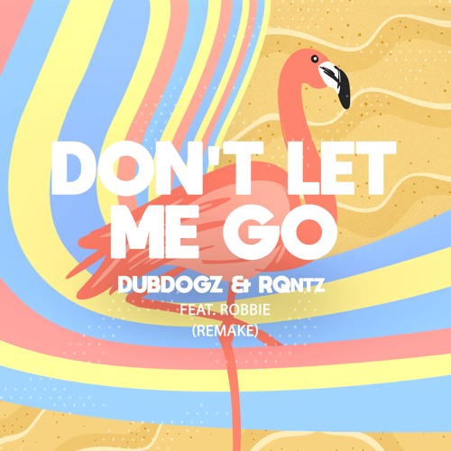 Музыка Dubdogz & RQntz Feat. Robbie - Don't Let Me Go (Remake)