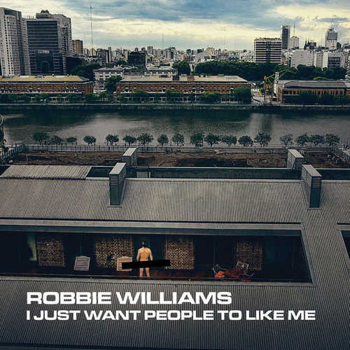 Музыка Robbie Williams - I Just Want People to Like Me