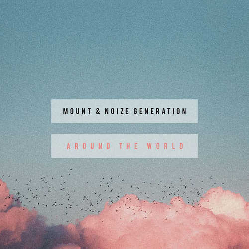 Музыка Mount - Around The World (feat. Noize Generation)