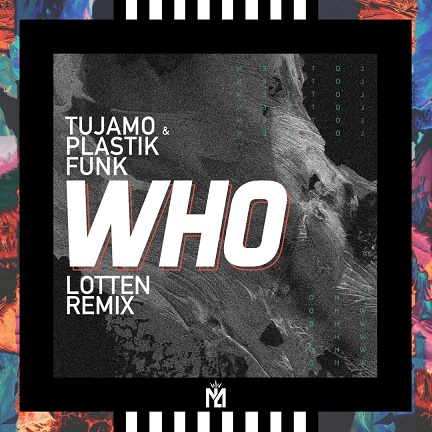 Музыка Tujamo & Plastik Funk - Who (LOTTEN Remix)