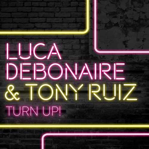 Музыка Luca Debonaire & Tony Ruiz - Turn Up! (Original Mix)