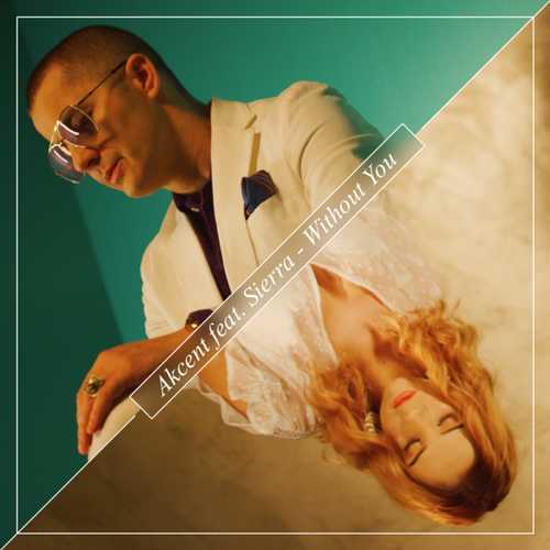 Музыка Akcent - Without You (feat. Sierra)