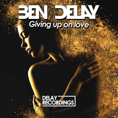 Музыка Ben Delay - Giving Up on Love (Extended Mix)