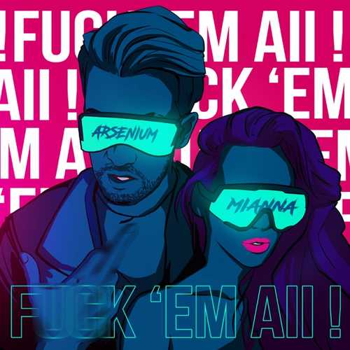 Музыка Arsenium - F**k 'em All (feat. Mianna)